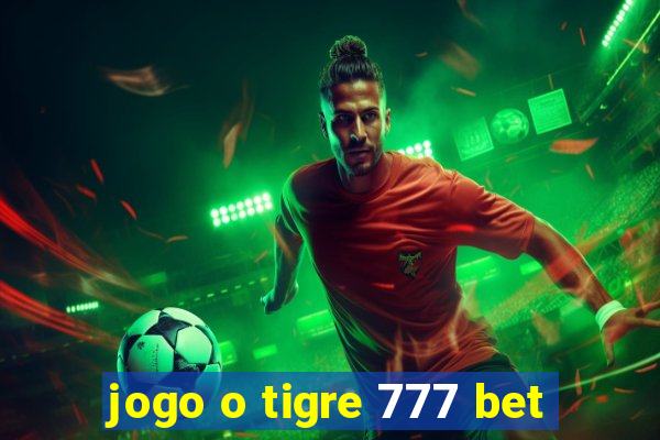 jogo o tigre 777 bet